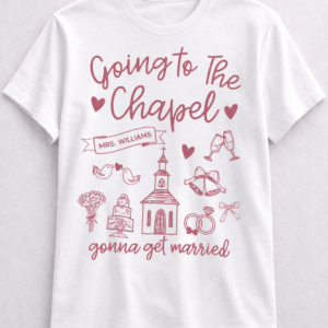 Going To The Chapel T-Shirt - With Your Name