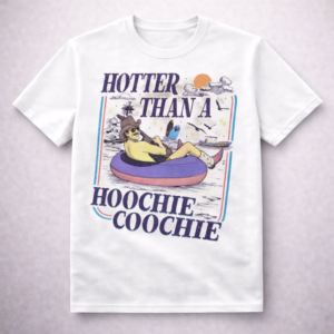Hotter Than A Hoochie Coochie T-Shirt